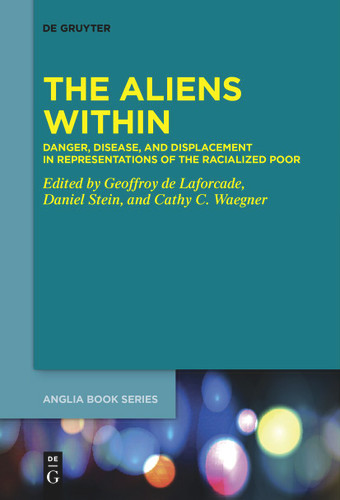The Aliens Within: Danger, Disease, and Displacement in Representations of the Racialized Poor book cover by 