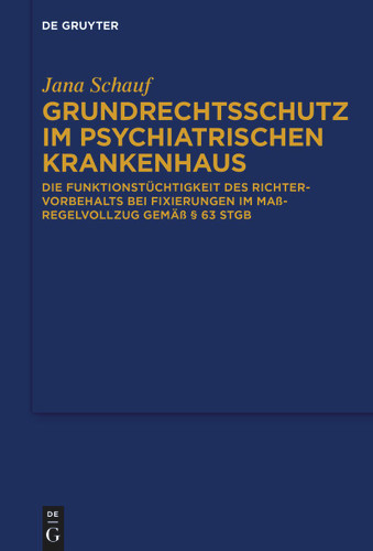 Grundrechtsschutz im psychiatrischen Krankenhaus: Die Funktionstüchtigkeit des Richtervorbehalts bei Fixierungen im Maßregelvollzug gemäß § 63 StGB book cover by Jana Schauf