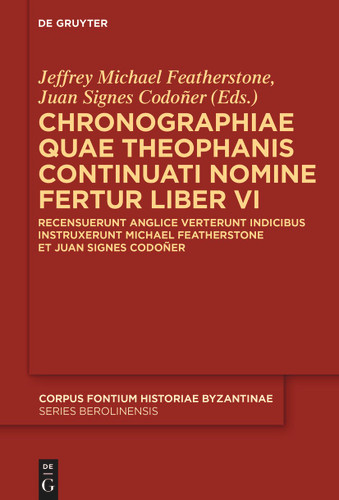 Chronographiae quae Theophanis Continuati nomine fertur Liber VI: Recensuerunt anglice verterunt indicibus instruxerunt Michael Featherstone et Juan Signes Codoñer (Corpus Fontium Historiae Byzantinae – Series Berolinensis #58) book cover by 