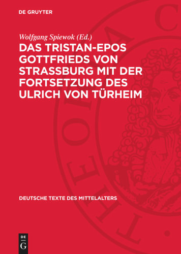Das Tristan-Epos Gottfrieds von Straßburg mit der Fortsetzung des Ulrich von Türheim [9783112768648]