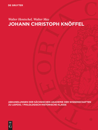 Johann Christoph Knöffel: Der Architekt des sächsischen Rokokos (Abhandlungen der Sächsischen Akademie der Wissenschaften zu Leipzig / Philologisch-historische Klasse) [9783112786369]