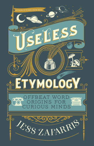 Useless Etymology: Offbeat Word Origins for Curious Minds book cover by Jess Zafarris