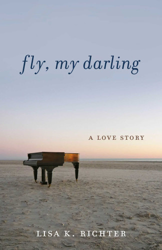 Fly, My Darling: A Love Story book cover by Lisa K. Richter
