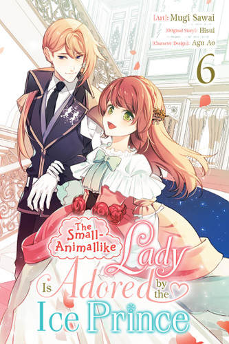 The Small-Animallike Lady Is Adored by the Ice Prince, Vol. 6 (manga) (The Small-Animallike Lady Is Adored by the Ice Prince (manga) #6) book cover by Mugi Sawai, Hisui