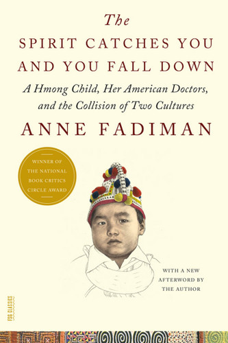 The Spirit Catches You and You Fall Down: A Hmong Child, Her American Doctors, and the Collision of Two Cultures (FSG Classics) book cover by Anne Fadiman