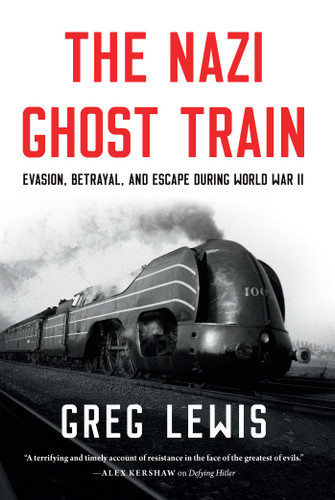 The Nazi Ghost Train: Evasion, Betrayal, and Escape during World War II book cover by Greg Lewis