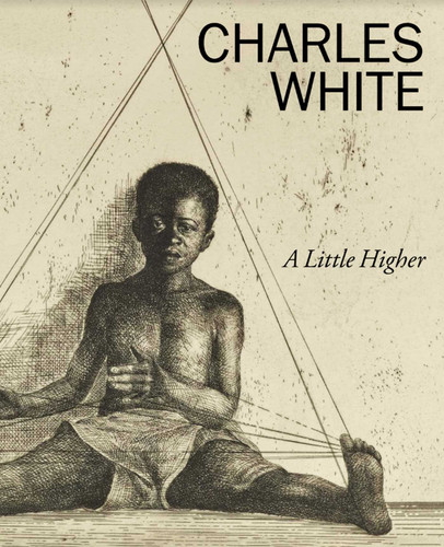 Charles White: A Little Higher book cover by Lowe Art Museum