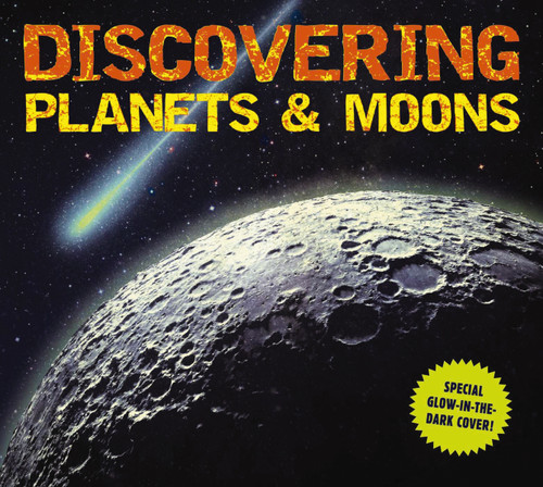 Discovering Planets and Moons: The Ultimate Guide to the Most Fascinating Features of Our Solar System (Features Glow in Dark Book Cover) (Discovering) book cover by Applesauce Press