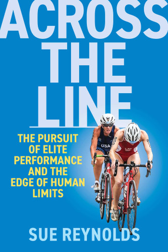 Across the Line: The Pursuit of Elite Performance and the Edge of Human Limits book cover by Sue Reynolds