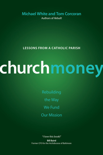 ChurchMoney: Rebuilding the Way We Fund Our Mission | Lessons from a Catholic Parish (A Rebuilt Parish Book) book cover by Michael White, Tom Corcoran