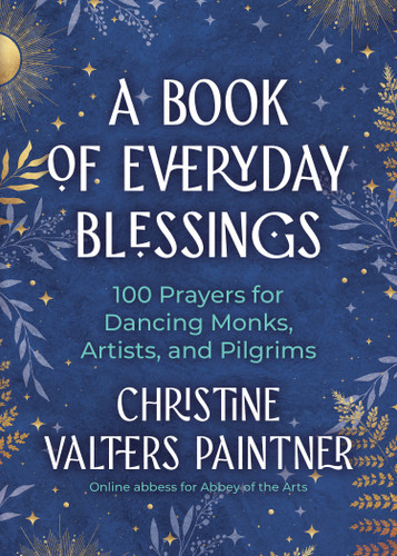 A Book of Everyday Blessings: 100 Prayers for Dancing Monks, Artists, and Pilgrims book cover by Christine Valters Paintner