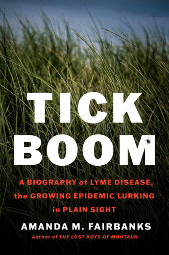 Tick Boom: A Biography of Lyme Disease, the Growing Epidemic Lurking in Plain Sight book cover by Amanda M. Fairbanks