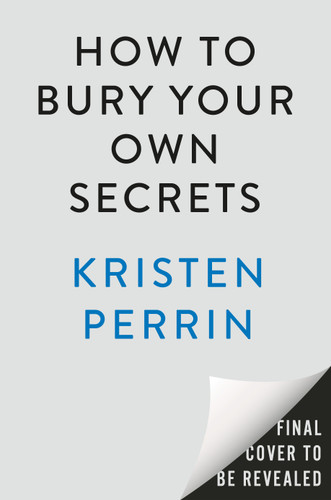How to Bury Your Own Secrets: A Novel (Castle Knoll Files) book cover by Kristen Perrin