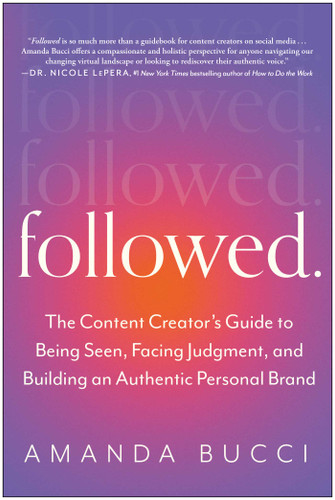 Followed: The Content Creator's Guide to Being Seen, Facing Judgment, and Building an Authentic Personal Brand book cover by Amanda Bucci
