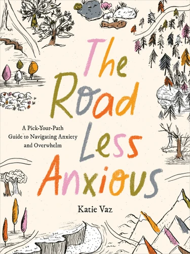 The Road Less Anxious: A Pick-Your-Path Guide to Navigating Anxiety and Overwhelm book cover by Katie Vaz