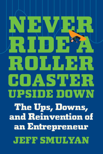 Never Ride a Rollercoaster Upside Down: The Ups, Downs, and Reinvention of an Entrepreneur book cover by Jeff Smulyan