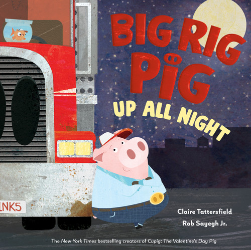 Big Rig Pig: Up All Night book cover by Claire Tattersfield