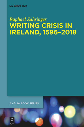 Writing Crisis in Ireland, 1596-2018 book cover by Raphael Zähringer