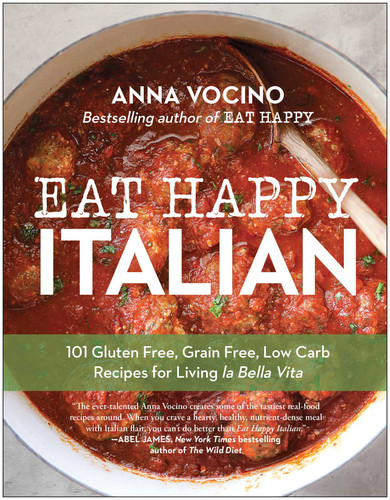 Eat Happy Italian: 101 Gluten-Free, Grain-Free, Low-Carb Recipes for Living la Bella Vita (Eat Happy) book cover by Anna Vocino