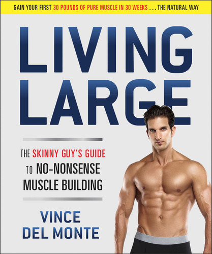 Living Large: The Skinny Guy's Guide to No-Nonsense Muscle Building book cover by Vince Del Monte