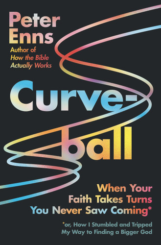 Curveball: When Your Faith Takes Turns You Never Saw Coming (or How I Stumbled and Tripped My Way to Finding a Bigger God) book cover by Peter Enns