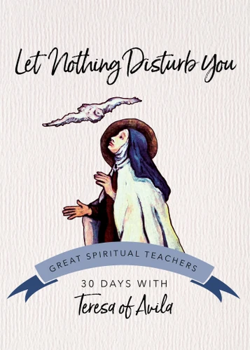 Let Nothing Disturb You: 30 Days with Teresa of Avila (Great Spiritual Teachers) book cover by Teresa of Ávila