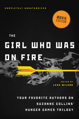 The Girl Who Was on Fire (Movie Edition): Your Favorite Authors on Suzanne Collins' Hunger Games Trilogy book cover by 