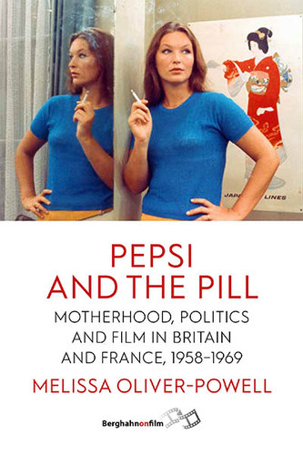 Pepsi and the Pill: Motherhood, Politics and Film in Britain and France, 1958–1969 book cover by Melissa Oliver-Powell