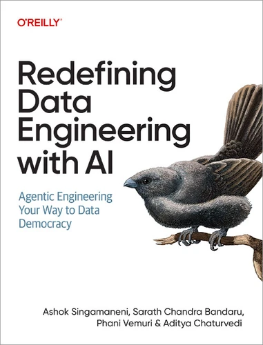 Redefining Data Engineering with AI: Agentic Engineering Your Way to Data Democracy book cover by Ashok Singamaneni, Sarath Chandra Bandaru, Phani Vemuri, Aditya Chaturvedi