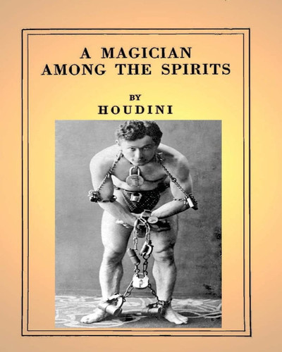 A Magician Among the Spirits .By: Harry Houdini (ILLUSTRATED) book cover by Harry Houdini