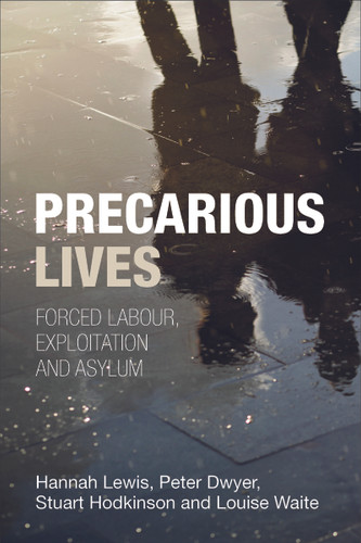 Precarious Lives: Forced Labour, Exploitation and Asylum book cover by Hannah Lewis, Peter Dwyer, Stuart Hodkinson, Louise Waite