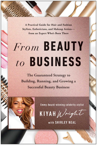 From Beauty to Business: The Guaranteed Strategy to Building, Running, and Growing a Successful Beauty Business book cover by Kiyah Wright