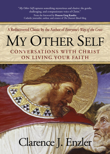 My Other Self: Conversations with Christ on Living Your Faith | A Rediscovered Classic by the Author of Everyone's Way of the Cross book cover by Clarence Enzler