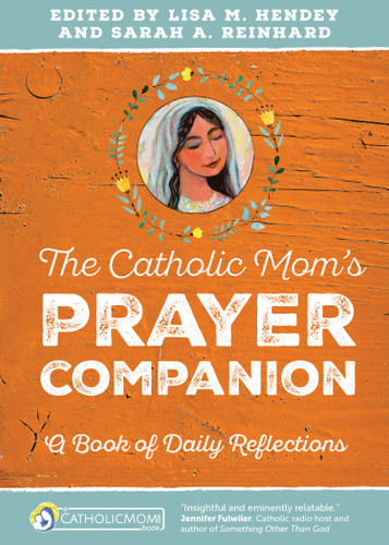 The Catholic Mom’s Prayer Companion: A Book of Daily Reflections (CatholicMom.com Book) book cover by 