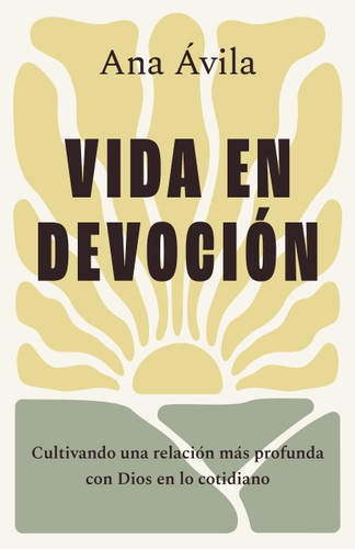 Vida en devoción: Cultivando una relación más profunda con Dios en lo cotidiano book cover by Ana Ávila