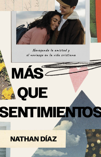 Más que sentimientos: Navegando la amistad y el noviazgo en la vida cristiana book cover by Nathan Díaz