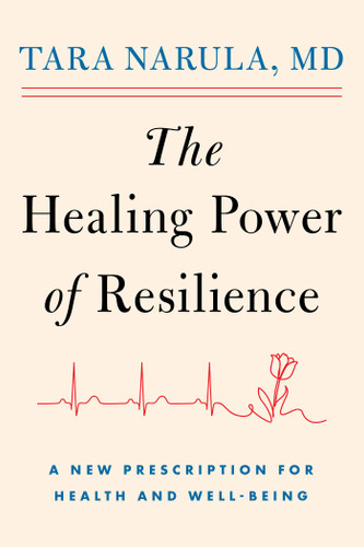 The Healing Power of Resilience: A New Prescription for Health and Well-Being book cover by Tara Narula