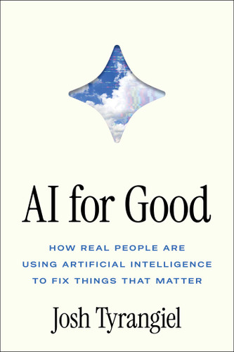 AI for Good: How Real People Are Using Artificial Intelligence to Fix Things That Matter book cover by Josh Tyrangiel