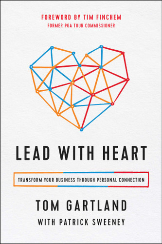 Lead with Heart: Transform Your Business Through Personal Connection book cover by Tom Gartland, Patrick Sweeney