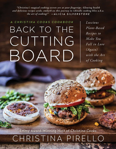 Back to the Cutting Board: Luscious Plant-Based Recipes to Make You Fall in Love (Again) with the Art of Cooking book cover by Christina Pirello