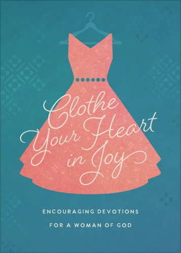 Clothe Your Heart in Joy: Encouraging Devotions for a Woman of God book cover by Vickie Phelps