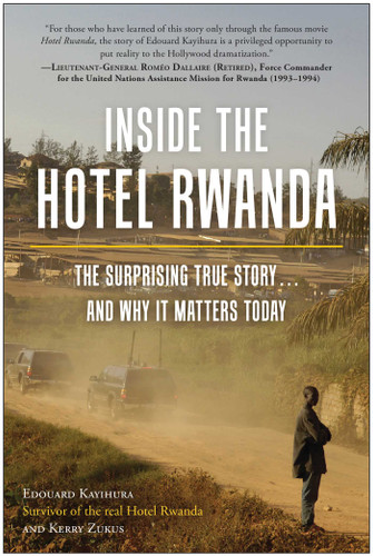 Inside the Hotel Rwanda: The Surprising True Story ... and Why It Matters Today book cover by Edouard Kayihura, Kerry Zukus