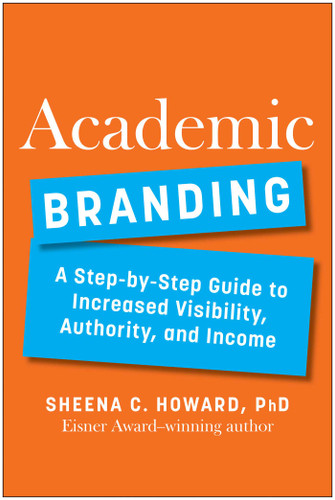 Academic Branding: A Step-by-Step Guide to Increased Visibility, Authority, and Income book cover by Sheena C. Howard, PhD