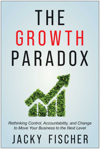 The Growth Paradox: Rethinking Control, Accountability, and Change to Move Your Business to the Next Level book cover by Jacky Fischer