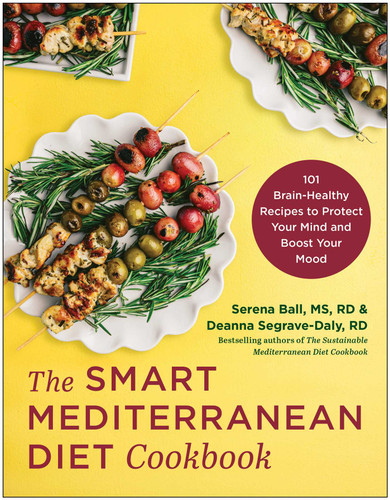 The Smart Mediterranean Diet Cookbook: 101 Brain-Healthy Recipes to Protect Your Mind and Boost Your Mood book cover by Serena Ball, MS, RD, Deanna Segrave-Daly, RD