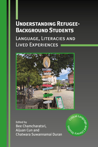 Understanding Refugee-Background Students: Language, Literacies and Lived Experiences (Critical Language and Literacy Studies #36) book cover by 