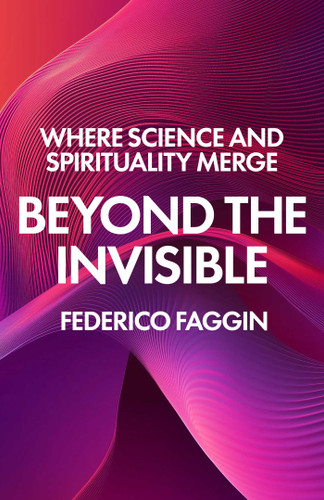 Beyond the Invisible: Where Science and Spirituality Merge book cover by Federico Faggin