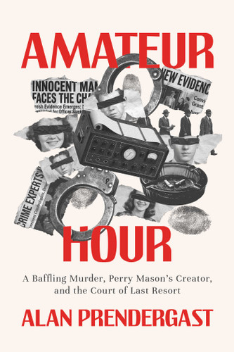 Amateur Hour: A Baffling Murder, Perry Mason's Creator, and the Court of Last Resort book cover by Alan Prendergast