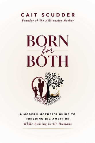 Born for Both: A Modern Mother's Guide to Pursuing Big Ambition While Raising Little Humans book cover by Cait Scudder