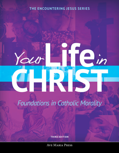 Your Life in Christ: Foundations in Catholic Morality | Third Edition (Encountering Jesus) book cover by Ave Maria Press